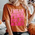 I Wear Pink For My Mama Breast Cancer Support Squad Ribbon Women's Oversized Comfort T-Shirt Yam