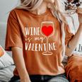 Wine Is My Valentine Wine Lover Heart Valentines Day Women's Oversized Comfort T-Shirt Yam