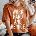 Work Hard And Be Nice - Motivational Quote Women Oversized Print Comfort T-shirt Yam