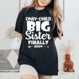 Only Child Expires 2024 Promoted To Big Sister Finally Women's Oversized Comfort T-Shirt Black