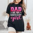 Dad Of The Birthday Daughter Girl Matching Family Women's Oversized Comfort T-Shirt Black
