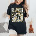 My Favorite Football Player Calls Me Grandma Sunflower Women's Oversized Comfort T-shirt Black