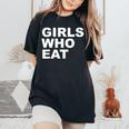 Girls Who Eat For Girls Women's Oversized Comfort T-Shirt Black