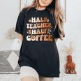 Groovy Half Teacher Half Coffee Inspirational Quotes Teacher Women's Oversized Comfort T-Shirt Black