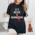It's Never A Mannequin True Crime Podcast Tv Shows Lovers Tv Shows Women's Oversized Comfort T-Shirt Black