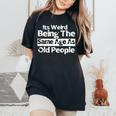 It's Weird Being The Same Age As Old People Retro Women's Oversized Comfort T-Shirt Black
