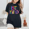 Be Kind Humanitarian And Kindness Statement Women's Oversized Comfort T-shirt Black