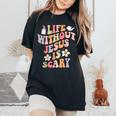 Life Is Scary Without Jesus Christian Faith Halloween Women's Oversized Comfort T-Shirt Black
