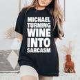 Michael Turning Wine Into Sarcasm Funny Michael Name Women Oversized Print Comfort T-shirt Black
