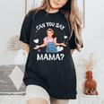 MsRachel Preschool Mom Dad Can You Say Mama Mom Mommy Women's Oversized Comfort T-Shirt Black