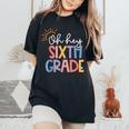 Oh Hey Sixth Grade Teacher Student Team 6Th Grade Squad Women's Oversized Comfort T-Shirt Black