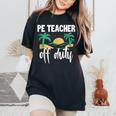 Pe Teacher Off Duty Last Day Of School Women's Oversized Comfort T-shirt Black