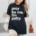 Pray For Me I'm Petty Girls Saying Women's Oversized Comfort T-Shirt Black