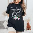 Teacher Mom Teaching Future Leaders Flowers Women's Oversized Comfort T-Shirt Black
