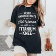 Never Underestimate An Old Woman Knee Surgery Idea Women's Oversized Comfort T-Shirt Black