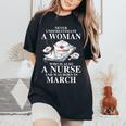 Never Underestimate A Woman Who Is Also A Nurse In March Women's Oversized Comfort T-Shirt Black Never Underestimate A Woman Who Is Also A Nurse In March Women's Oversized Comfort T-Shirt Black