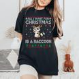 All I Want For Christmas Is A Raccoon Ugly Xmas Sweater Women's Oversized Comfort T-Shirt Black