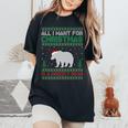 All I Want For Xmas Is A Grizzly Bear Ugly Christmas Sweater Women's Oversized Comfort T-Shirt Black
