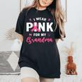 I Wear Pink For My Grandma Breast Cancer Awareness Supporter Women's Oversized Comfort T-Shirt Black