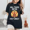 Will Trade Sister For Turkey Thanksgiving Women's Oversized Comfort T-Shirt Black