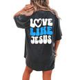 Christian Love Like Jesus Christian Love Jesus Women's Oversized Comfort T-shirt Back Print Pepper