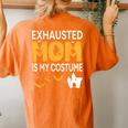 Bat Witch Pumpkin Halloween Day Exhausted Mom Is My Costume Women's Oversized Comfort T-shirt Back Print Yam