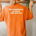 My Condolences To Those Who Lost Me Sarcastic Women's Oversized Comfort T-shirt Back Print Yam