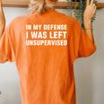 In My Defense I Was Left Unsupervised Women's Oversized Comfort T-shirt Back Print Yam