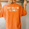 Don't Bully Me I'll Come Sarcastic Meme Women's Oversized Comfort T-shirt Back Print Yam