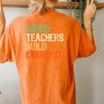 Teacher Appreciation Weird Teachers Build Character Women's Oversized Comfort T-shirt Back Print Yam