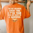 I'm Fat Every Time I F Ck Your Mom She Makes Me A Sandwich Women's Oversized Comfort T-shirt Back Print Yam
