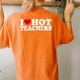 I Love Hot Teachers Women's Oversized Comfort T-shirt Back Print Yam