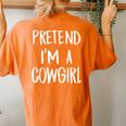 Pretend Im A Cowgirl Costume Halloween Party Women's Oversized Comfort T-Shirt Back Print Yam
