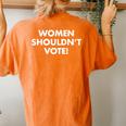 Shouldn't Vote Women's Oversized Comfort T-shirt Back Print Yam