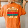 Simple Halloween Costume Flamingo Pretend Im A Flamingo Women's Oversized Comfort T-Shirt Back Print Yam