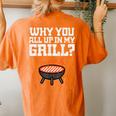 Why You All Up In My Grill Bbq Barbecue Dad Women's Oversized Comfort T-shirt Back Print Yam