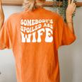 Wife Somebodys Spoiled Ass Wife Retro Groovy Women's Oversized Comfort T-Shirt Back Print Yam