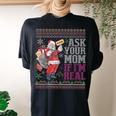 Ask Your Mom If Im Real Ugly Christmas Sweaters Women's Oversized Comfort T-shirt Back Print Black