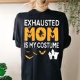 Bat Witch Pumpkin Halloween Day Exhausted Mom Is My Costume Women's Oversized Comfort T-shirt Back Print Black