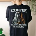 Coffee Because Murder Is Wrong Sarcastic Boxer Dog Grumpy Women's Oversized Comfort T-shirt Back Print Black