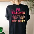 Pe Teacher Off Duty Last Day Of School Appreciation Women's Oversized Comfort T-Shirt Back Print Black