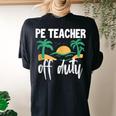 Pe Teacher Off Duty Last Day Of School Women's Oversized Comfort T-Shirt Back Print Black