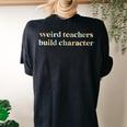 Vintage Teacher Sayings Weird Teachers Build Character Women's Oversized Comfort T-shirt Back Print Black