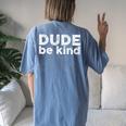 Dude Be Kind Choose Kindness Unity Day Anti Bullying Women's Oversized Comfort T-Shirt Back Print Blue Jean