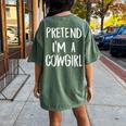 Pretend Im A Cowgirl Costume Halloween Party Women's Oversized Comfort T-Shirt Back Print Moss