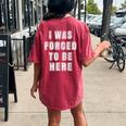 I Was Forced To Be Here Jokes Sarcastic Women's Oversized Comfort T-shirt Back Print Crimson