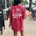Karate Black Belt Saying For Taekwondo Girl Women's Oversized Comfort T-shirt Back Print Crimson
