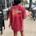 Teacher Appreciation Weird Teachers Build Character Women's Oversized Comfort T-shirt Back Print Crimson