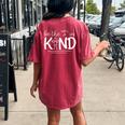 Be The I In Kind Spread Kindness Choosing Kindness Be Kind Women's Oversized Comfort T-Shirt Back Print Crimson