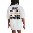 I'm Not Retired I'm A Full Time Grandma Women's Oversized Comfort T-Shirt Back Print Ivory